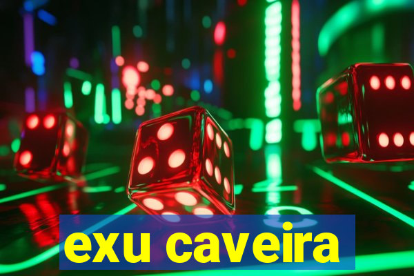 exu caveira